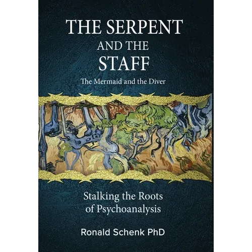 The Serpent and the Staff/ The Mermaid and the Diver: Stalking the Roots of Psychoanalysis - Hardcover