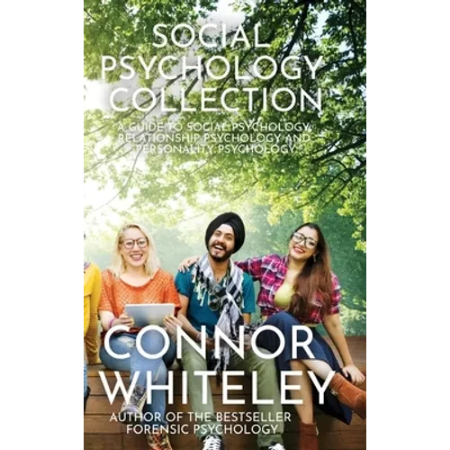 Social Psychology Collection: A Guide To Social Psychology, Relationship Psychology and Personality Psychology - Hardcover
