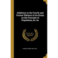 Additions to the Fourth and Former Editions of An Essay on the Principle of Population, &c. &c