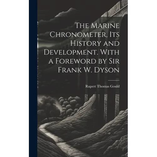 The Marine Chronometer, its History and Development. With a Foreword by Sir Frank W. Dyson - Hardcover