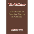 The Refugee: Narratives of Fugitive Slaves in Canada - Paperback