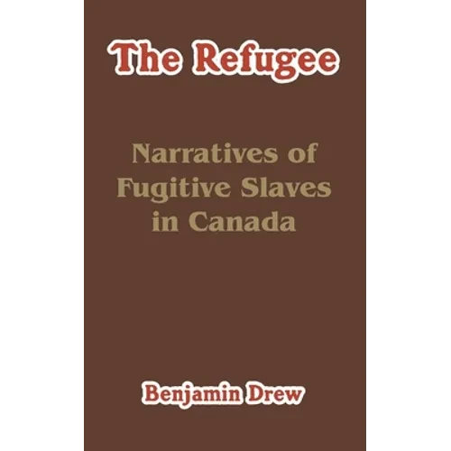 The Refugee: Narratives of Fugitive Slaves in Canada - Paperback