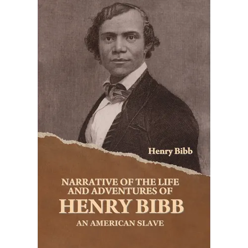 Narrative of the Life and Adventures of Henry Bibb, an American Slave