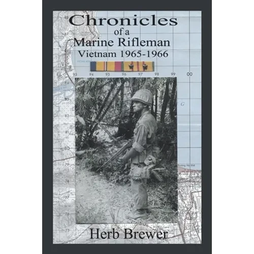 Chronicles of a Marine Rifleman: Vietnam, 1965-1966 - Paperback