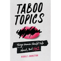 Taboo Topics: Things Women Should Talk About, But Don't - Paperback