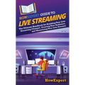 HowExpert Guide to Live Streaming: The Ultimate Handbook for Building Your Live Streaming Channel, Growing Your Audience, and Monetizing Your Live Str - Hardcover