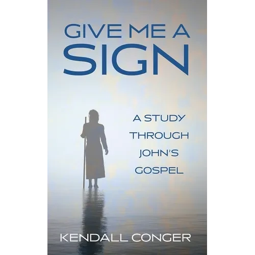 Give Me a Sign: A Study Through John's Gospel