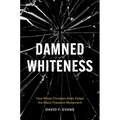 Damned Whiteness: How White Christian Allies Failed the Black Freedom Movement - Paperback