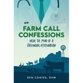 Farm Call Confessions: Inside the Mind of a Backwoods Veterinarian - Paperback