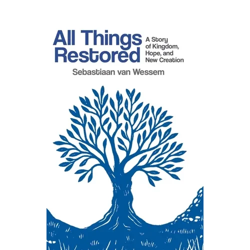 All Things Restored: A Story of Kingdom, Hope, and New Creation - Hardcover