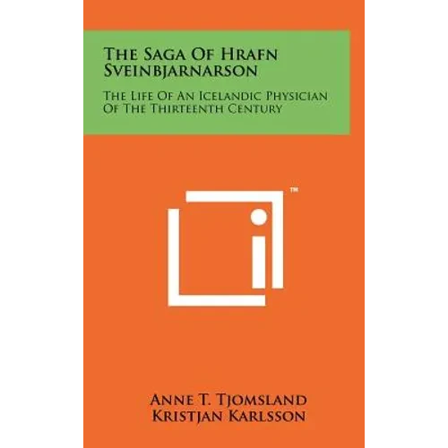 The Saga Of Hrafn Sveinbjarnarson: The Life Of An Icelandic Physician Of The Thirteenth Century - Hardcover