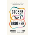 Closer Than A Brother: An Invitation to Cultivate Friendships That Last - Hardcover