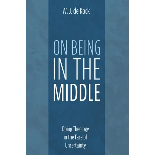 On Being in the Middle: Doing Theology in the Face of Uncertainty - Paperback