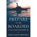 Prepare to Be Boarded: A Coast Guard's Remarkable Life - Paperback