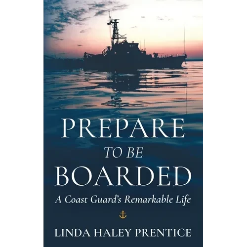 Prepare to Be Boarded: A Coast Guard's Remarkable Life - Paperback