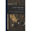 Our Firemen: the Official History of the Brooklyn Fire Department, From the First Volunteer to the Latest Appointee - Hardcover