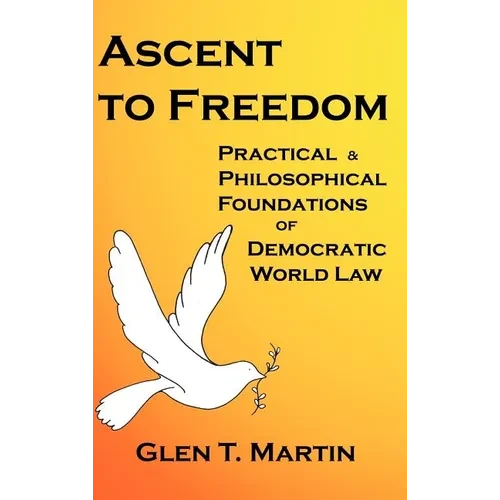 Ascent to Freedom: Practical and Philosophical Foundations of Democratic World Law - Hardcover