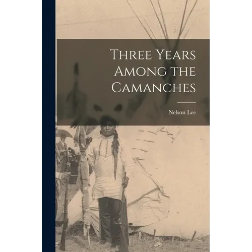 Three Years Among the Camanches - Paperback