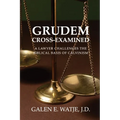 Grudem Cross-Examined: A Lawyer Challenges the Biblical Basis of Calvinism - Paperback