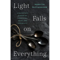 Light Falls on Everything: A Daughter's Memoir of Caregiving, Grief, and Possibility - Paperback