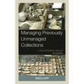 Managing Previously Unmanaged Collections: A Practical Guide for Museums - Hardcover