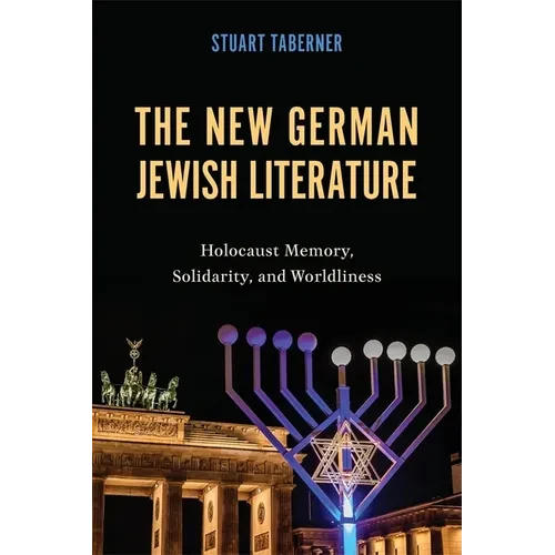 The New German Jewish Literature: Holocaust Memory, Solidarity, and Worldliness - Paperback