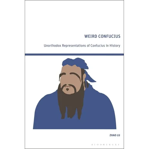 Weird Confucius: Unorthodox Representations of Confucius in History - Paperback