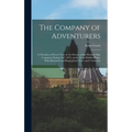 The Company of Adventurers: A Narrative of Seven Years in the Service of the Hudson's Bay Company During 1867-1874, on the Great Buffalo Plains; W - Hardcover