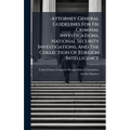 Attorney General Guidelines For Fbi Criminal Investigations, National Security Investigations, And The Collection Of Foreign Intelligence - Hardcover