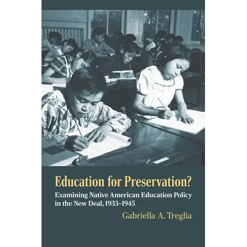 Education for Preservation?: Examining Native American Education Policy in the New Deal, 1933-1945 - Paperback