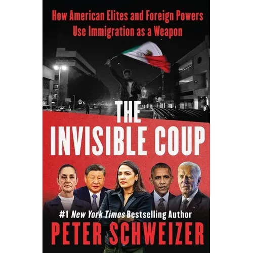 The Invisible Coup: How American Elites and Foreign Powers Use Immigration as a Weapon - Hardcover