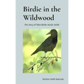 Birdie in the Wildwood: The Story of Olive Birdie Austin Smith - Hardcover