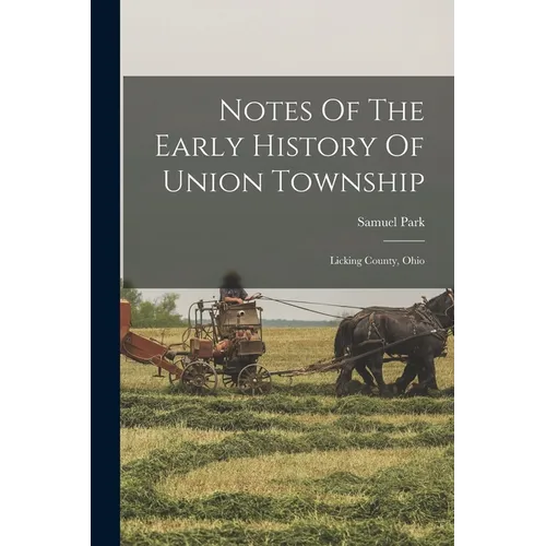 Notes Of The Early History Of Union Township: Licking County, Ohio
