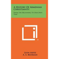 A History Of Armenian Christianity: From The Beginning To Our Own Time - Hardcover