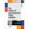 The Politics of Unemployment Policy in Britain: Class Struggle, Labour Market Restructuring and Welfare Reform - Paperback