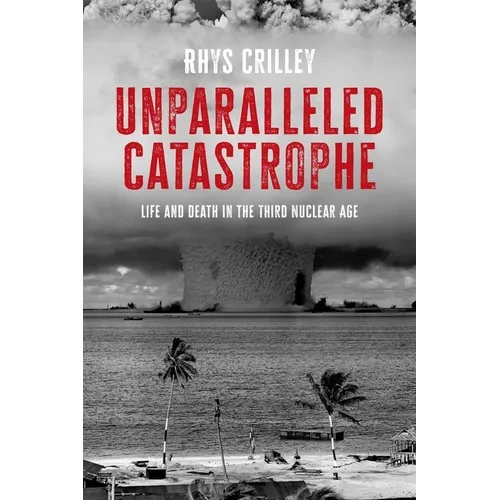Unparalleled Catastrophe: Life and Death in the Third Nuclear Age - Paperback