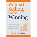 We're Not Selling, We're Winning: The Simple Blueprint That Grew Our Practice from $280K to $4M - Paperback
