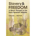 Slavery and Freedom in Black Thought in the Early Spanish Atlantic - Hardcover