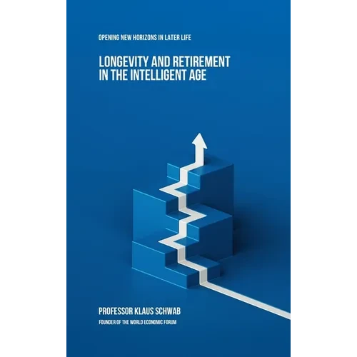 Longevity and Retirement in the Intelligent Age: Opening New Horizons in Later Life - Hardcover