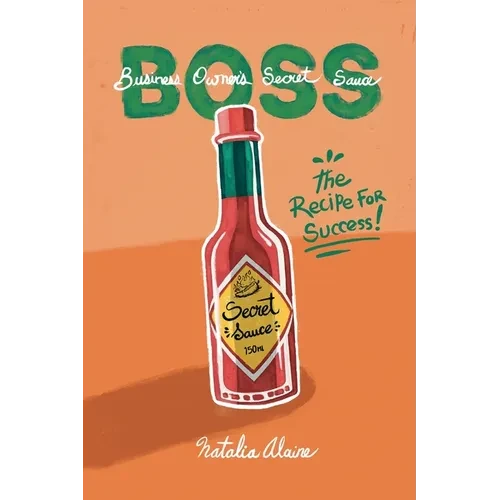 Business Owner's Secret Sauce BOSS: The Recipe For Success - Paperback