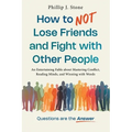 How to NOT Lose Friends and Fight with Other People: An Entertaining Fable about Mastering Conflict, Reading Minds, and Winning with Words - Paperback