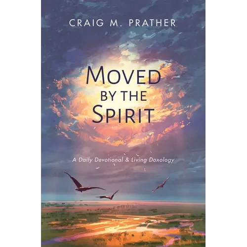 Moved by the Spirit: A Daily Devotional & Living Doxology - Paperback
