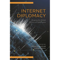 Internet Diplomacy: Shaping the Global Politics of Cyberspace