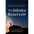The Infinite Reservoir: A New Beginning for Science, Theology, and Human Meaning--Rooted in Divine Action - Paperback