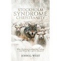 Stockholm Syndrome Christianity: Why America's Christian Leaders Are Failing - and What We Can Do About It - Hardcover