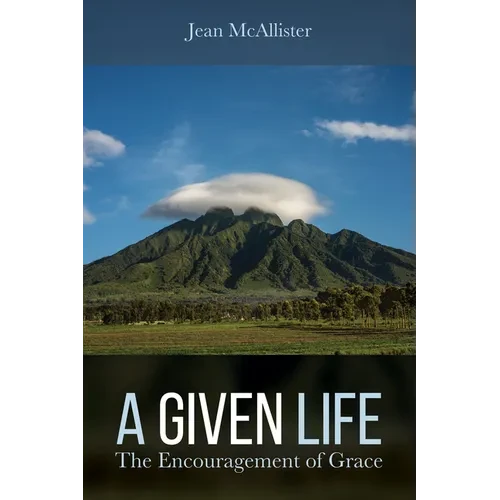 A Given Life: The Encouragement of Grace - Hardcover