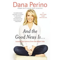 And the Good News Is...: Lessons and Advice from the Bright Side - Paperback