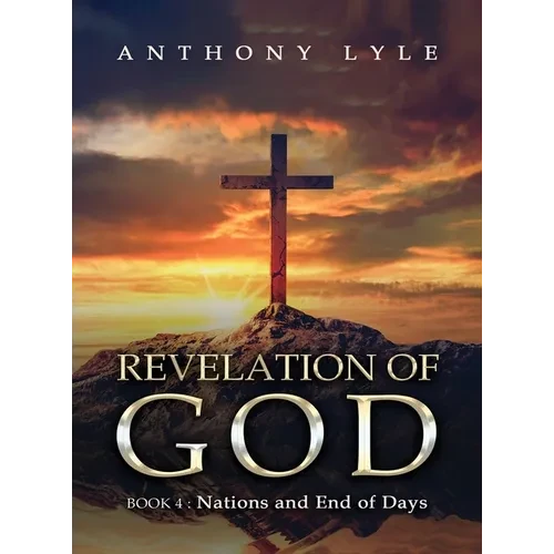 Revelation of God: Book 4 Nations and End of Days - Hardcover
