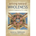 Writing Toward Wholeness: Lessons Inspired by C.G. Jung - Hardcover
