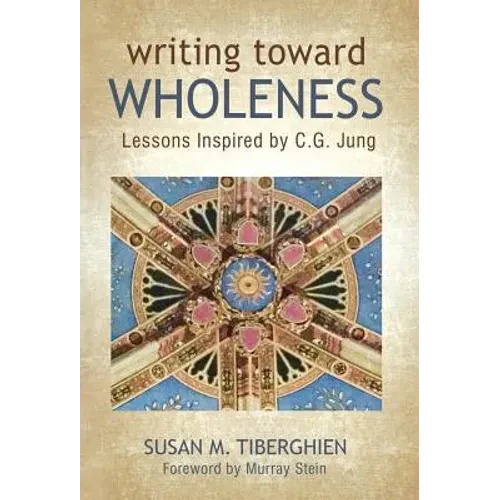 Writing Toward Wholeness: Lessons Inspired by C.G. Jung - Hardcover